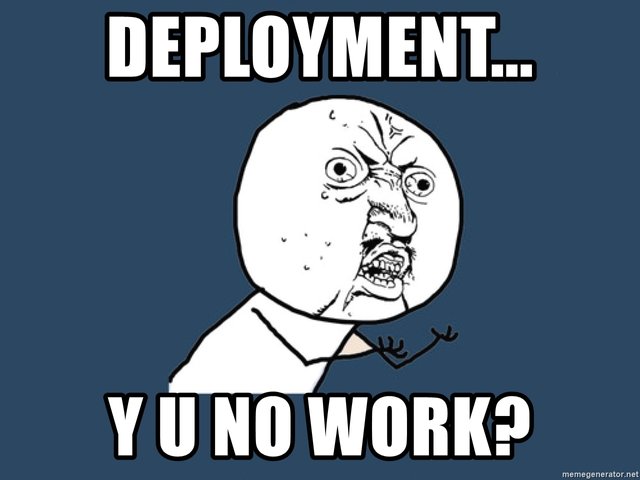 deployment-y-u-no-work.jpg