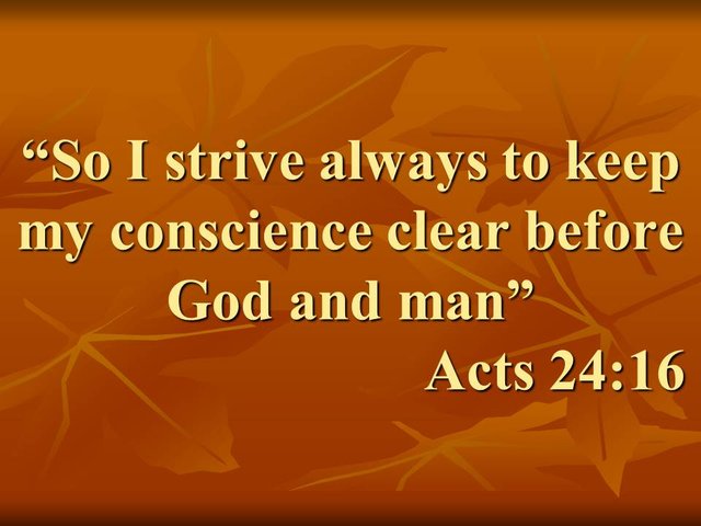 Teachings of the bible. So I strive always to keep my conscience clear before God and man. Acts 24,16.jpg