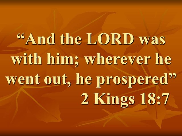 The meaning of success in the Bible. And the LORD was with him; wherever he went out, he prospered. 2 Kings 18,7.jpg