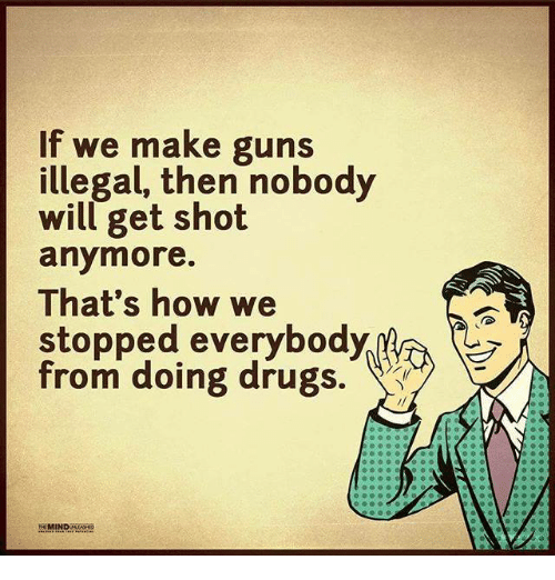 if-we-make-guns-illegal-then-nobody-will-get-shot-30917884.png