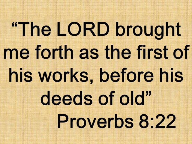 Quote about God's wisdom. The LORD brought me forth as the first of his works, before his deeds of old. Proverbs 8,22.jpg