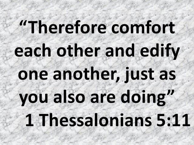 What is the meaning of 1 Thessalonians 5,11. Therefore comfort each other and edify one another.jpg