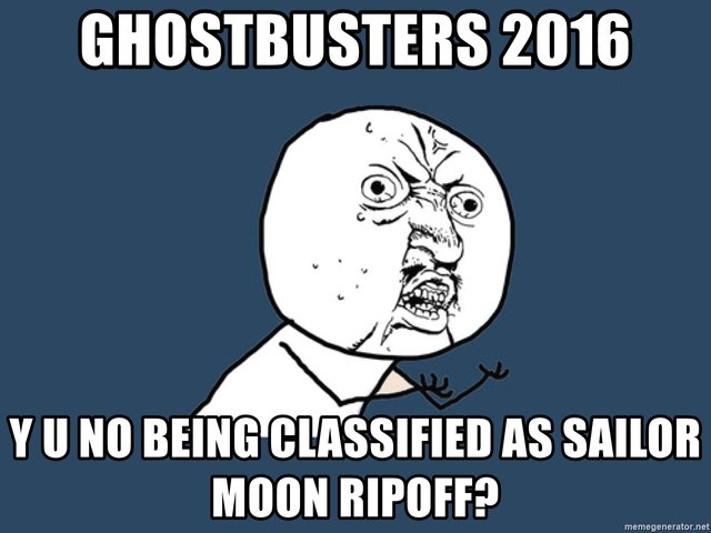 ghostbusters-2016-y-u-no-being-classified-as-sailor-moon-ripoff.jpg