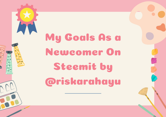 My Goals As a Newcomer On Steemit by @riskarahayu.png