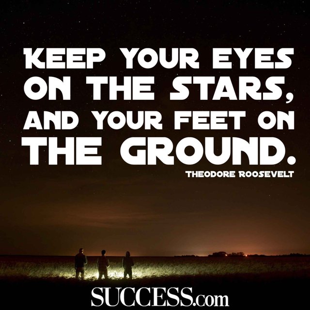 Keep your eyes on the stars, and your feet on the ground.jpg