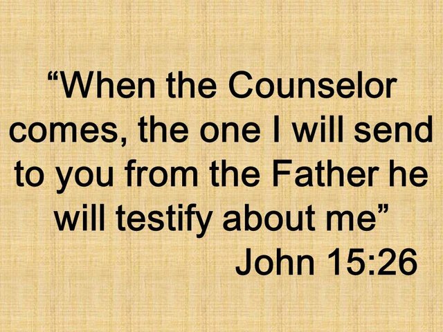 Jesus is the truth. When the Counselor comes, the one I will send to you from the Father he will testify about me. John 15,26.jpg
