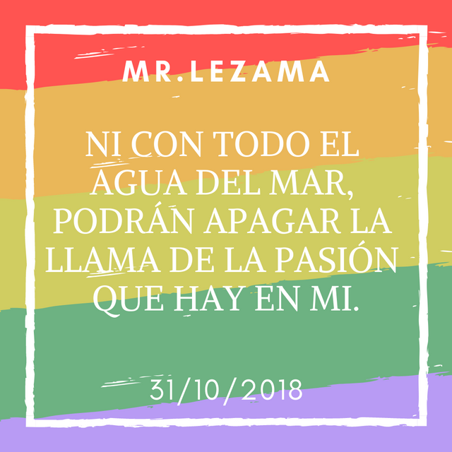 # _center_Ni con todo el agua del mar podrán apagar la llama de la pasión que hay en mi. 31%2F10%2F2018 _%2Fcenter_.png