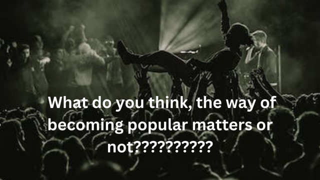 What do you think, the way of becoming popular matters or not_20231127_214114_0000.png