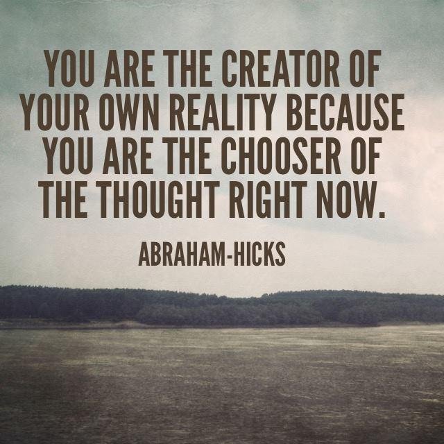 you are the creater of your own reality.jpeg