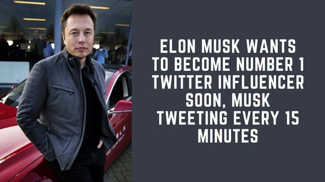 Elon-Musk-Wants-To-Become-Number-1-Twitter-Influencer-Soon-Musk-Tweeting-Every-15-minutes.jpg