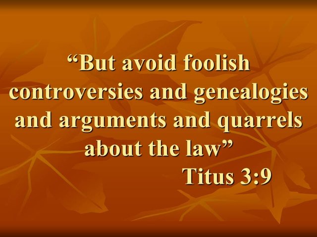 Against the sins of the flesh. But avoid foolish controversies and genealogies and arguments and quarrels about the law.jpg