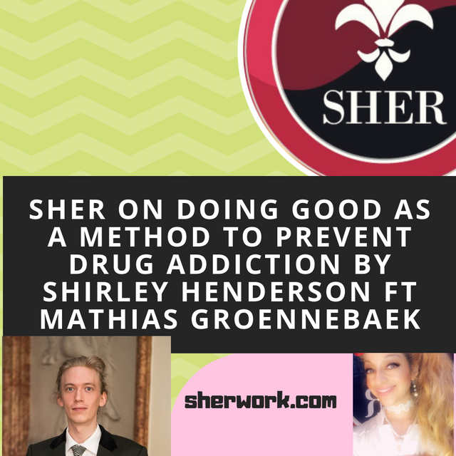 Sher on doing good as a method to prevent drug addiction by Shirley Henderson Ft Mathias Groennebaek.png