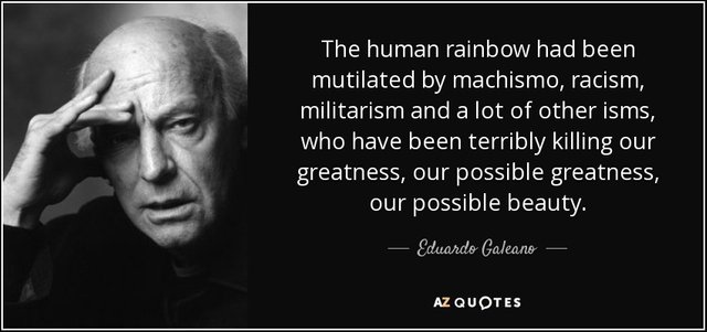 quote-the-human-rainbow-had-been-mutilated-by-machismo-racism-militarism-and-a-lot-of-other-eduardo-galeano-121-31-22.jpg