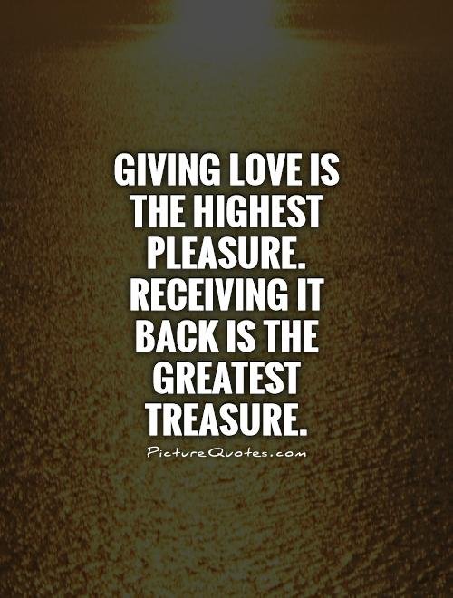 Giving the highest pleasure, receiving it back is the greatest treasure.jpg