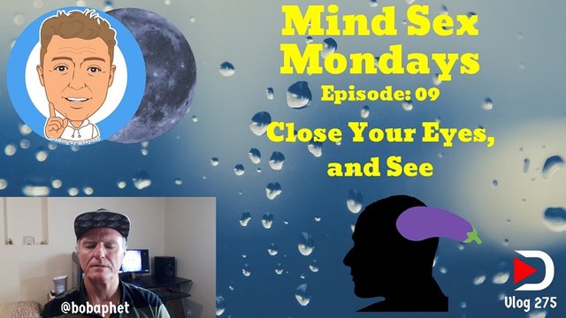 275 Mind Sex Mondays Episode 09 - Close Your Eyes, and See Thm.jpg
