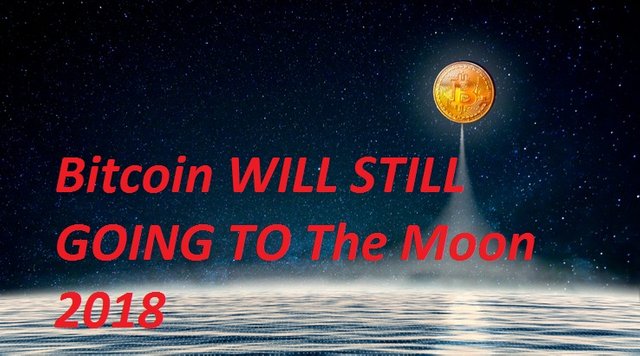 Why Bitcoin WILL STILL Skyrocket In The Moon 2018.jpg