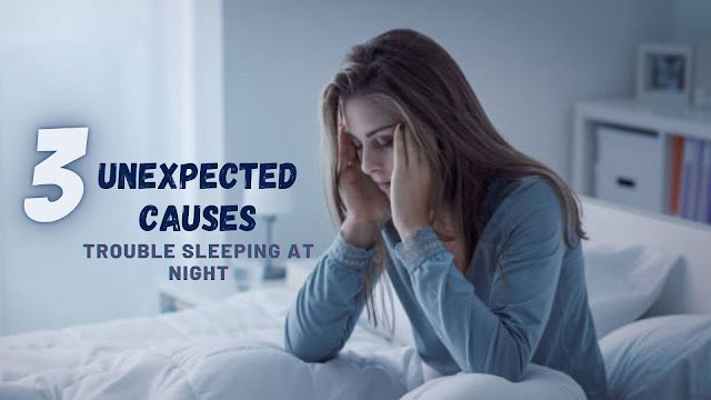 3 Unexpected Reasons You Have Trouble Sleeping at Night.jpg