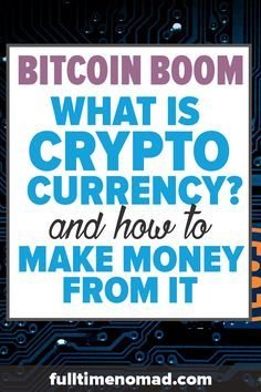 Bitcoin Boom_ What It Cryptocurrency & How To Make Money From It - Fulltime Nomad.jpg