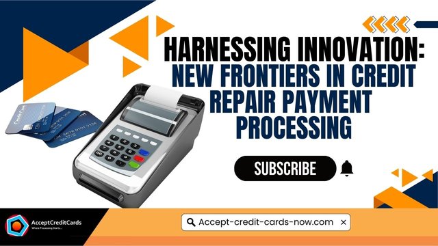 Harnessing Innovation_ New Frontiers in Credit Repair Payment Processing(2).jpg