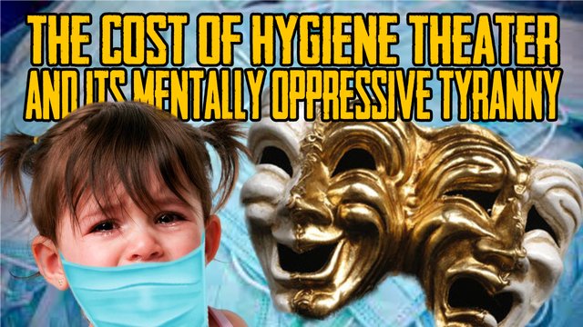 The Cost Of Hygiene Theater And Its Mentally Oppressive Tyranny.jpg