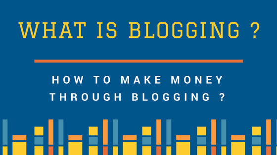 What-is-Blogging-How-to-make-money-through-blogging.png