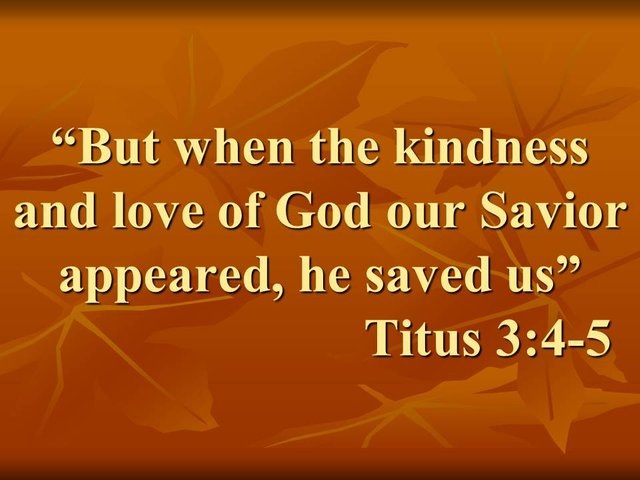 Quote about Christian faith. But when the kindness and love of God our Savior appeared, he saved us. Titus 3,4.jpg