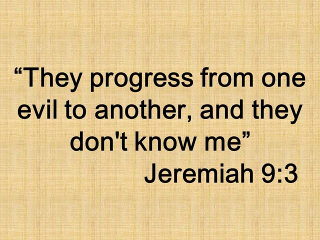 Jeremiah and the word of god. They progress from one evil to another, and they don't know me. Jeremiah 9,3.jpg