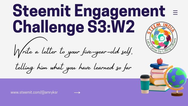Steemit Engagement Challenge S3W2  Write a letter to your five-year-old self, telling him what you have learned so far.jpg