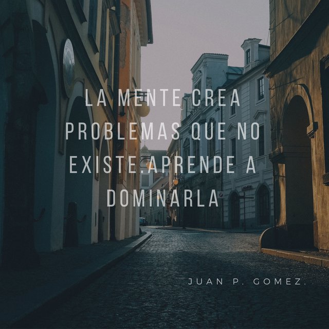 lA MENTE CREA PROBLEMAS QUE NO EXISTE.APRENDE A DOMINARLA.jpg