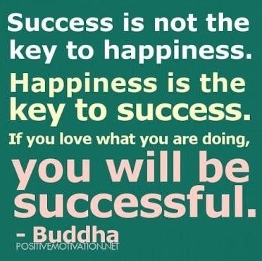Success is not the key to happiness. Happiness is the key to success.jpg