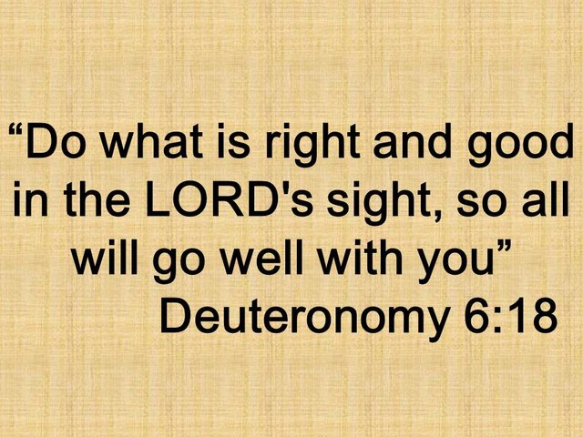 Moses and the law. Do what is right and good in the LORD's sight, so all will go well with you. Deuteronomy 6,18.jpg