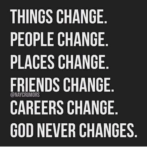 things-change-people-change-places-change-friends-change-onaycrumors-careers-14186517.png