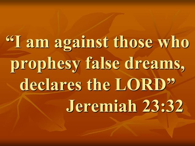The gift of discernment. I am against those who prophesy false dreams, declares the LORD. Jeremiah 23,32.jpg