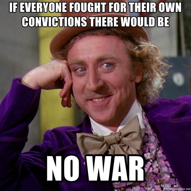 if-everyone-fought-for-their-own-convictions-there-would-be-no-war.jpg