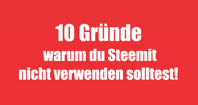 10 Gründe, warum du Steemit nicht verwenden solltest!.png