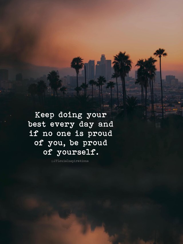 ღ Keep Doing Your Best Every Day & If No One Is Proud Of You, Be Proud Of Yourself ~.jpg