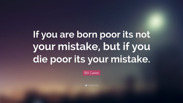 124215-Bill-Gates-Quote-If-you-are-born-poor-its-not-your-mistake-but-if.jpg