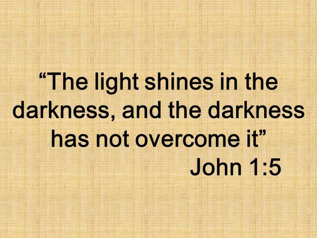 The word of God is enlightenment. The light shines in the darkness, and the darkness has not overcome it. John 1,5.jpg