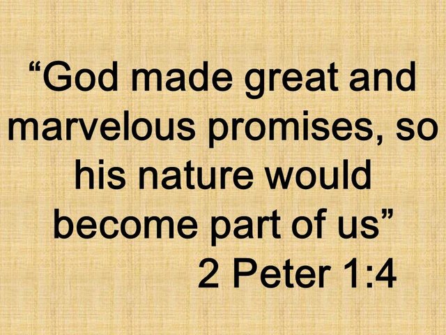 Peter and the eternal life. God made great and marvelous promises, so his nature would become part of us. 2 Peter 1,4.jpg