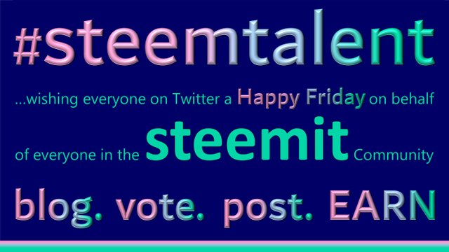 Wishing everyone on Twitter a Happy Friday SteemTalent blog. vote. post. EARN.jpg