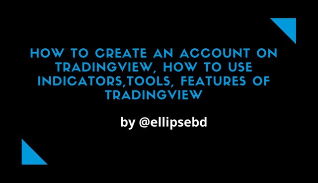 How to create an account on TradingView, how to use indicators,tools, features of tradingview.jpg