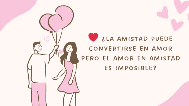 ❤️ ¿La amistad puede convertirse en amor pero el amor en amistad es imposible.png