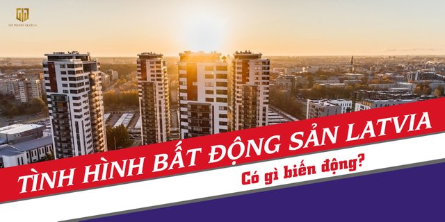 gig-viet-nam-tinh-hinh-bat-dong-san-latvia-co-gi-bien-dong-dinh-cu-quoc-te.jpg