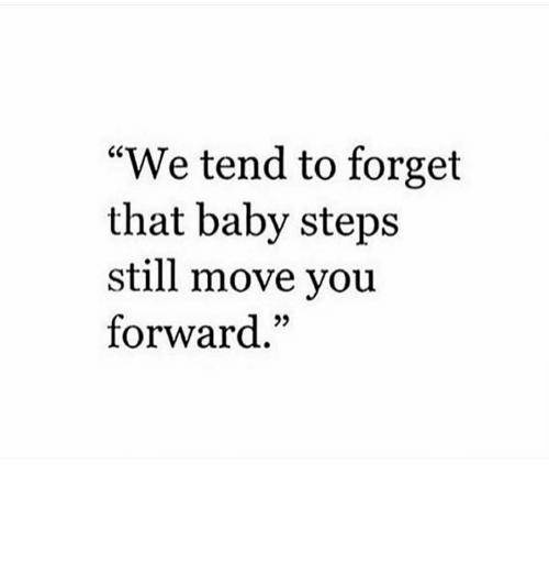 we-tend-to-forget-that-baby-steps-still-move-you-6977942.png