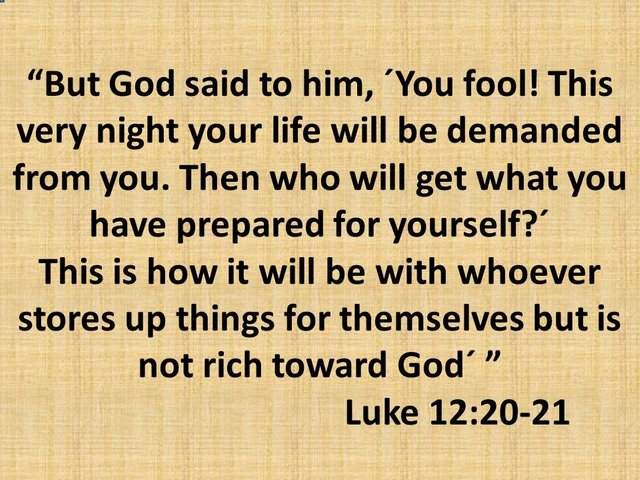 What means and why it is important to be rich according to the bible. Luke 12,20-21.jpg