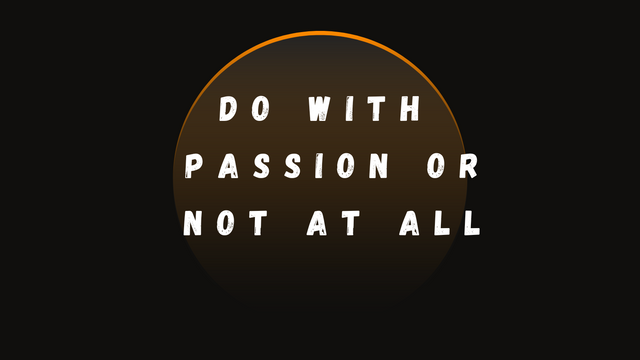 Do it with passion or not at all.png