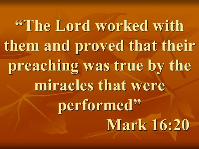 The first Christians. The Lord worked with them and proved that their preaching was true by the miracles that were performed. Mark 16,20.jpg