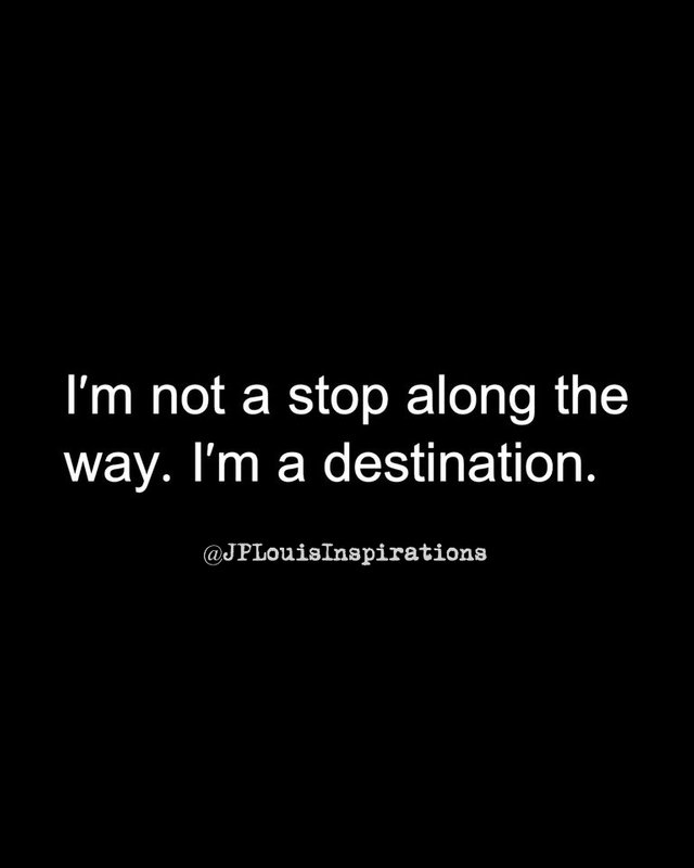 ღ I'm Not A Stop Along The Way. I'm A Destination ~.jpg
