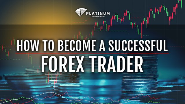 HOW TO BECOME A SUCCESSFUL FOREX TRADER