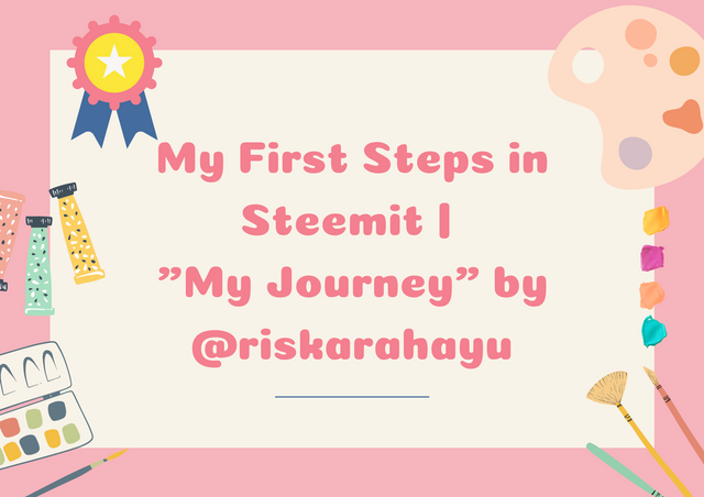My First Steps in Steemit My Journey by @riskarahayu.png